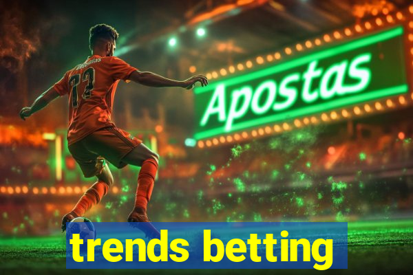 trends betting